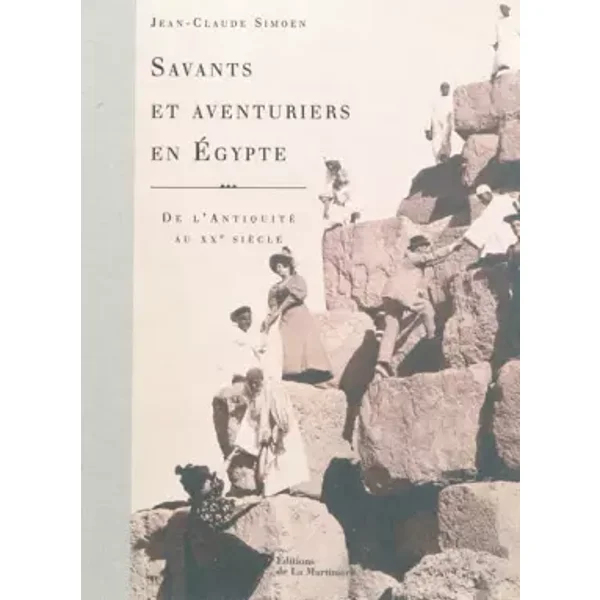 Savants et aventuriers en Egypte : De l'Antiquité au XXe siècle - Jean-Claude Simoën