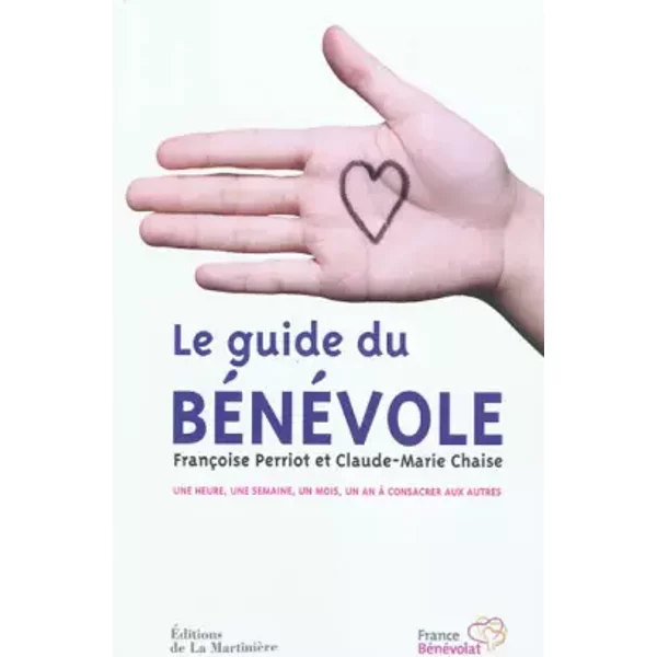 Le Guide Du BéNéVole - Une Heure, Une Semaine, Un Mois, Un An à Consacrer Aux Autres - Francoise Perriot Et Claude-Marie Chaise-image