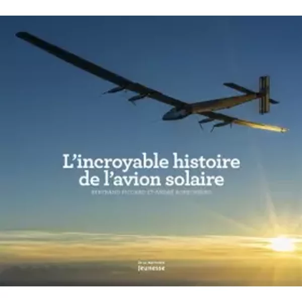 L'incroyable Histoire De L'avion Solaire - Bertrand Piccard Et Andre Borschberg-image