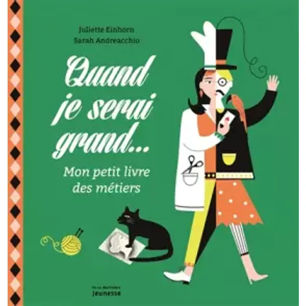 Quand je serai grand: Mon petit livre des métiers - Juliette Einhorn, Sarah Andreacchio