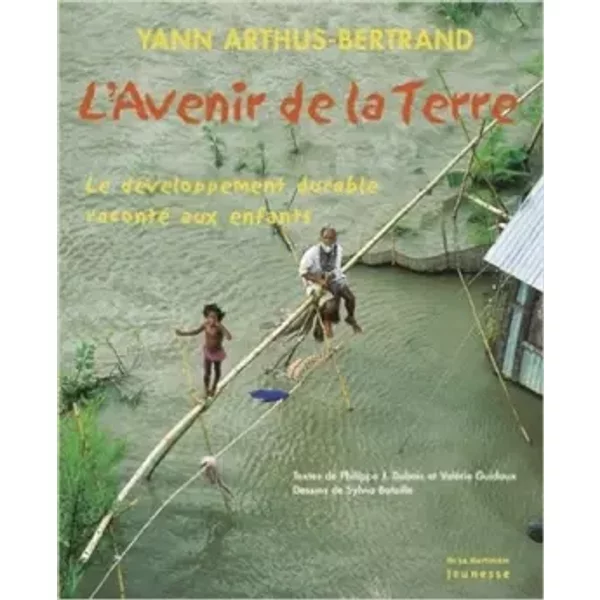 L'avenir De La Terre : Le DéVeloppement Durable Raconté Aux Enfants - Yann Arthus-Bertrand, Philippe-Jacques Dubois, ValéRie Guidoux, Isabelle Delannoy, Sylvia Bataille-image