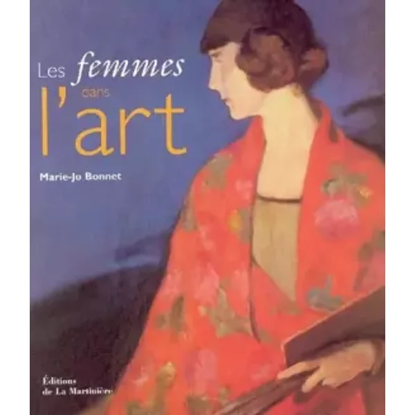 Les femmes dans l'art : Qu'est-ce que les femmes ont apporté à l'art? - Marie-Jo Bonnet