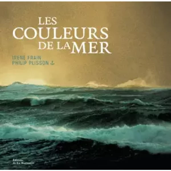 Les couleurs de la mer - Philip Plisson, Irène Frain