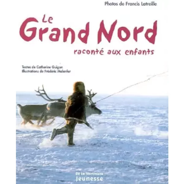 Le Grand Nord Raconté Aux Enfants - Catherine Guigon, Francis Latreille Et FréDéRic Malenfer-image