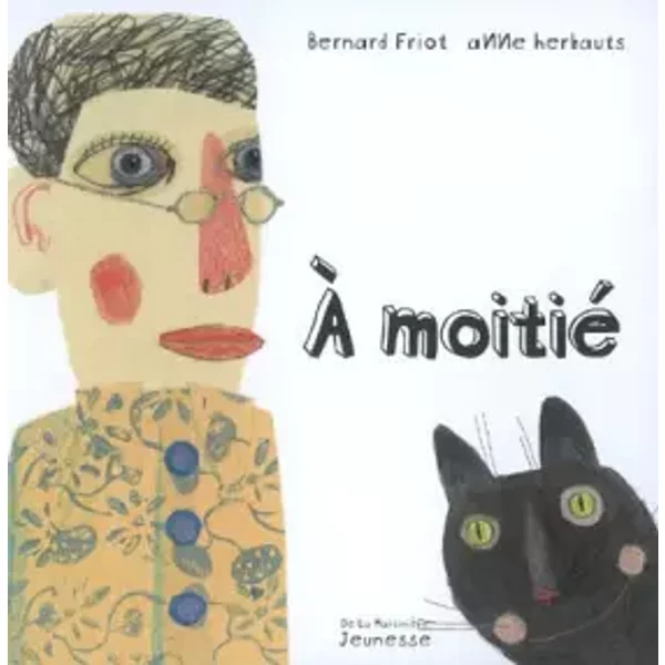 A Moitié - Bernard Friot Et Anne Herbauts-image