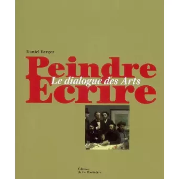 Peindre, écrire: Le dialogue des arts - Daniel Bergez