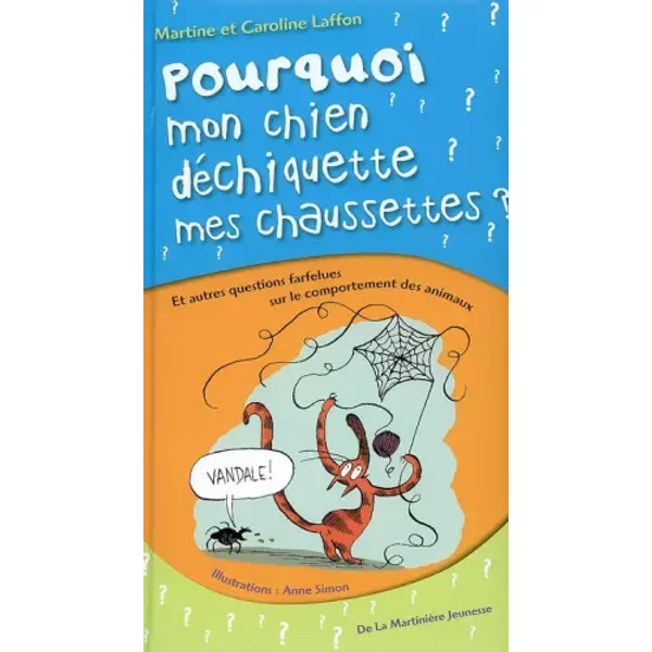 Pourquoi Mon Chien DéChiquette Mes Chaussettes ? : Et Autres Questions Farfelues Sur Le Comportement Des Animaux - Caroline Laffon-image