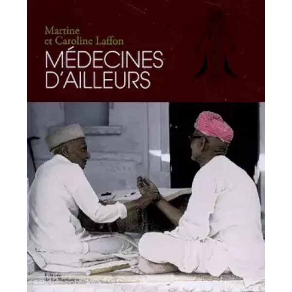 Médecines d'ailleurs - Caroline Laffon, Martine Laffon