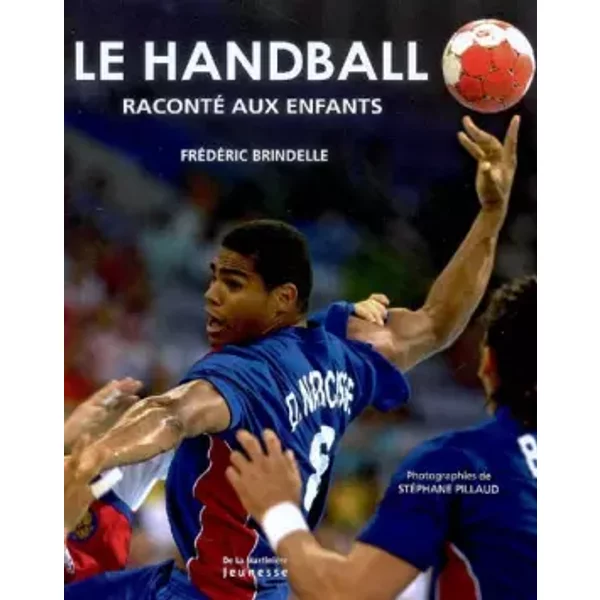 Le Handball Raconté Aux Enfants - FréDéRic Brindelle, BenoîT Nacci, StéPhane Pillaud-image