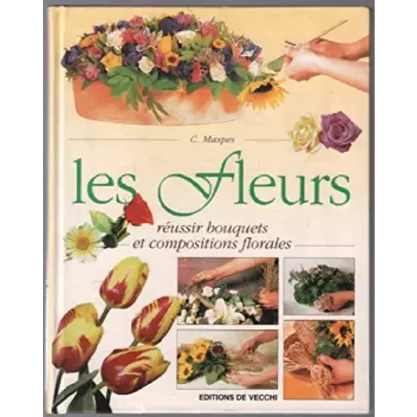 LES Fleurs. RéUssir Bouquets Et Compositions Florales - C Maspes-image
