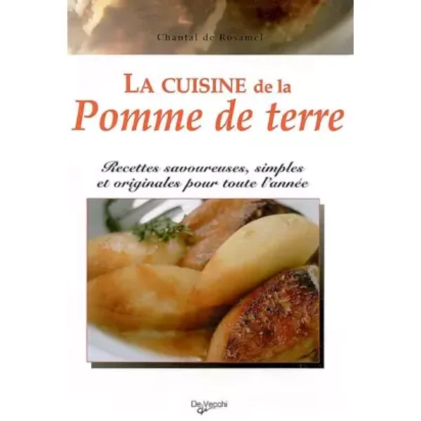 La Cuisine De La Pomme De Terre : Recettes Savoureuses, Simples Et Originales Pour Toute L'annéE - Chantal De Rosamel-image
