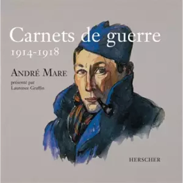 Carnets de guerre 1914-1918 - André Mare, Laurence Graffin