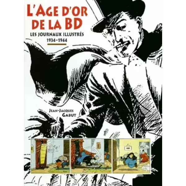 L'âge d'or de la BD : Les journaux illustrés 1934-1944 - Jean-Jacques Gabut, Collectif