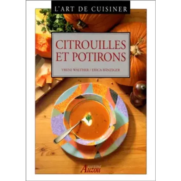 L'art De Cuisiner : Citrouilles Et Potirons - Erica BäNziger-image