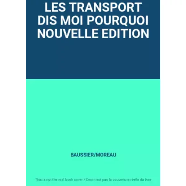 LES TRANSPORT DIS MOI POURQUOI NOUVELLE EDITION - BAUSSIER/MOREAU