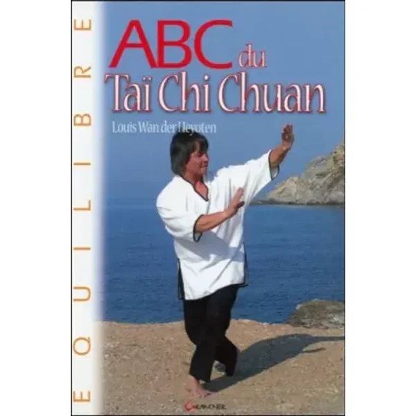 ABC du Taï Chi Chuan - Louis Wan der Heyoten