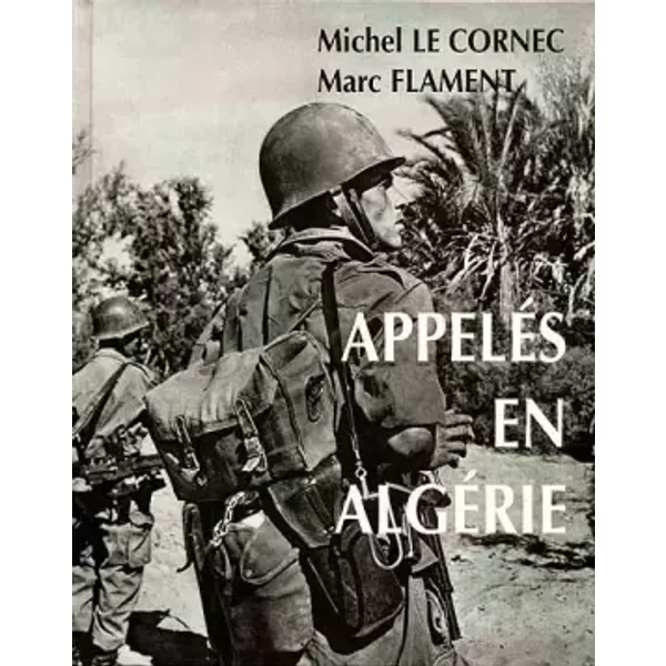 Appelés en Algérie - Michel Le Cornec, Michel Le Cornec, Marc Flament
