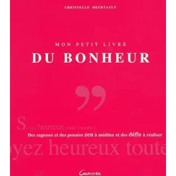 Mon Petit Livre Du Bonheur : Des Sagesses Et Des Citations Zen à MéDiter Et Des DéFis à RéAliser - Christelle Heurtault-image