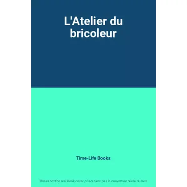 L'Atelier du bricoleur - Time-Life Books