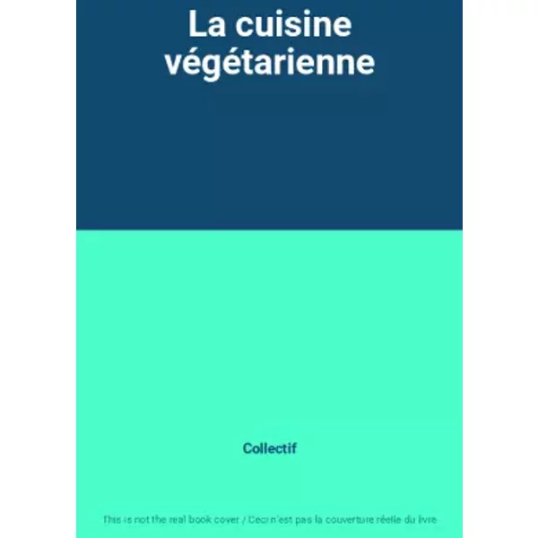 La Cuisine VéGéTarienne - Collectif-image