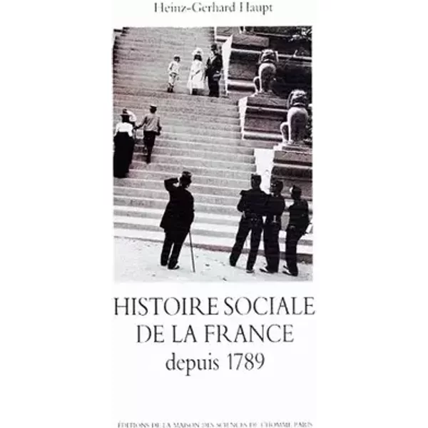 Histoire sociale de la France depuis 1789 - Heinz-Gerhard Haupt