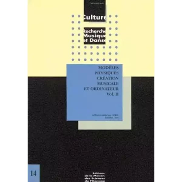 Modeles Physiques Creation Musicale Et Ordinateur. Volume 2 - Collectif