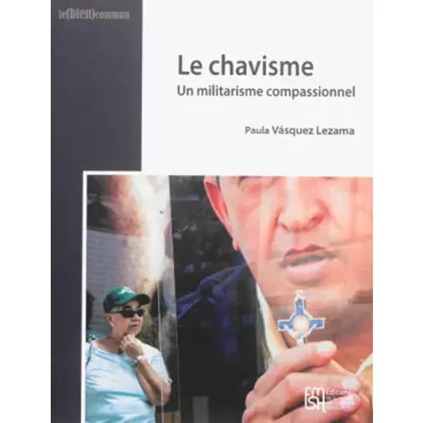 Le chavisme : Un militarisme compassionnel - Paula Vasquez Lezama
