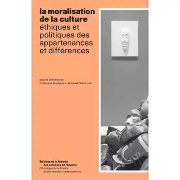 La Moralisation De La Culture: Ethiques Et Politiques Des Appartenances Et DifféRences - Guillaume AlevêQue, Arnauld Chandivert-image