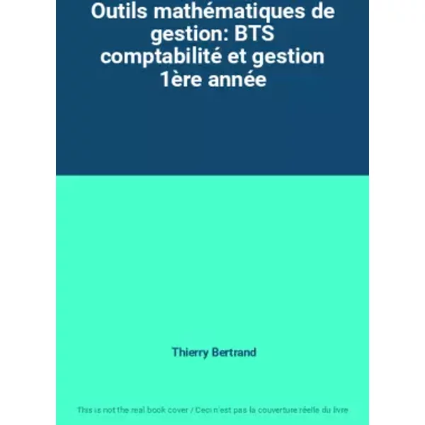 Outils MathéMatiques De Gestion: Bts Comptabilité Et Gestion 1èRe AnnéE - Thierry Bertrand-image