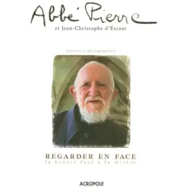 Regarder En Face : La Beauté Face à La MisèRe (Carnets Et Photographies) - Abbé Pierre Et Jean-Christophe D' Escaut-image