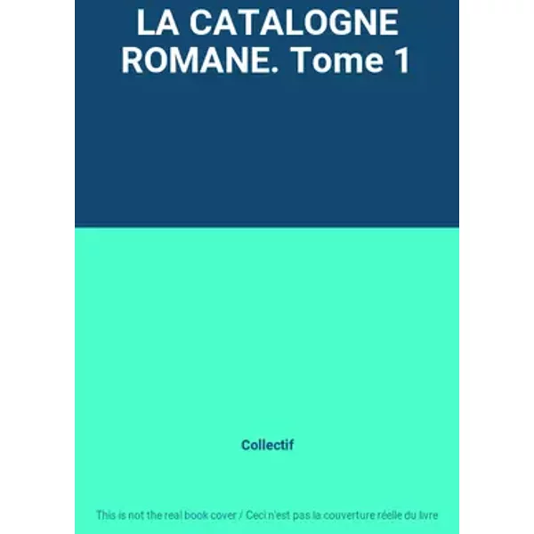 LA CATALOGNE ROMANE. Tome 1 - Collectif