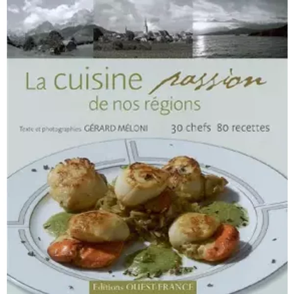La Cuisine Passion De Nos RéGions : 30 Chefs 80 Recettes - GéRard MéLoni-image