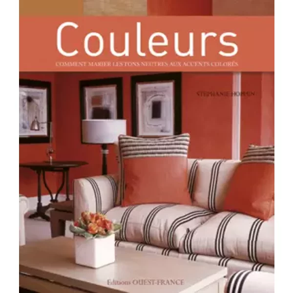 Couleurs : Comment marier les tons neutres aux accents colorés - Stéphanie Hoppen, Luke White