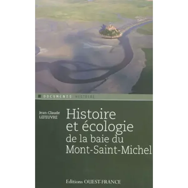 Histoire et écologie de la baie du Mont Saint-Michel - Jean-Claude Lefeuvre