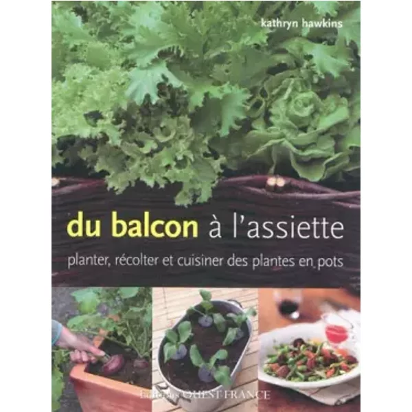 Du Balcon à L'assiette : Planter, RéColter Et Cuisiner Des Plantes En Pots - Kathryn Hawkins, Marie Pieroni-image
