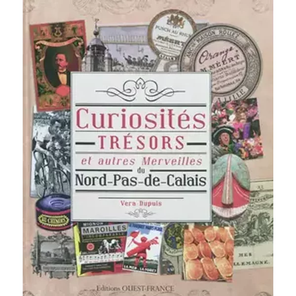 Curiosités, trésors et autres merveilles du Nord-Pas-de-Calais - Vera Dupuis