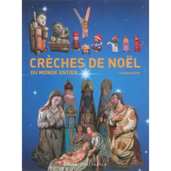 Crèches de Noël du monde entier - Claude Quétel