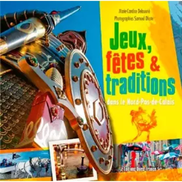 Jeux, FêTes Et Traditions Dans Le Nord-Pas-De-Calais - Marie-Candice Delouvrie-Dumont, Samuel Dhote-image