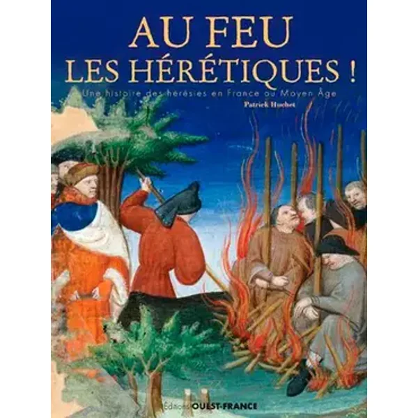 Au feu les hérétiques ! - Patrick Huchet