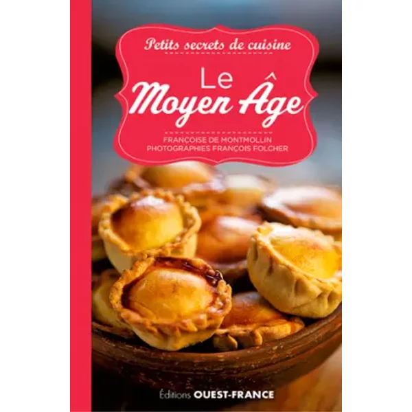 PETITS SECRETS DE CUISINE - LE MOYEN AGE - Françoise de Montmollin, François Folcher