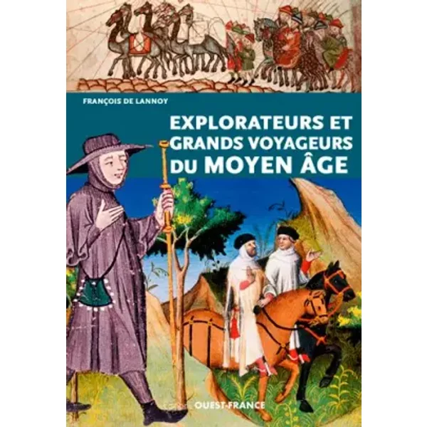 Explorateurs et grands voyageurs du Moyen Age - Francois de Lannoy