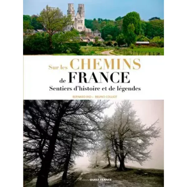 Sur les chemins de France: Sentiers d'histoire et de légende - Bernard Rio, Bruno Colliot