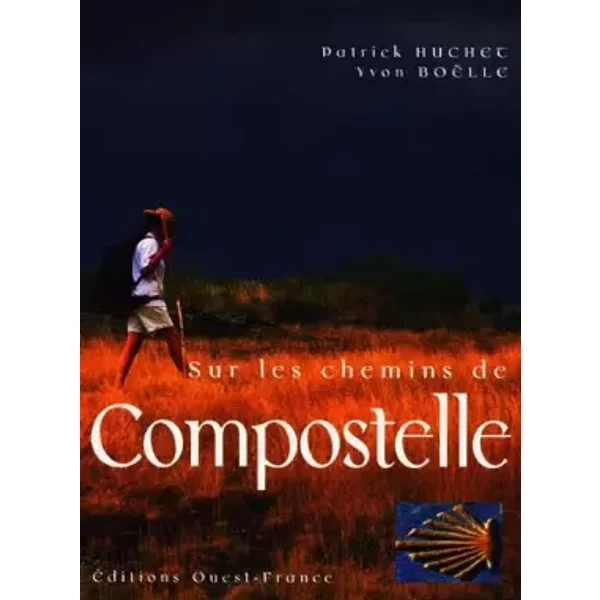 Sur les chemins de Compostelle - Patrick Huchet, Yvon Boëlle