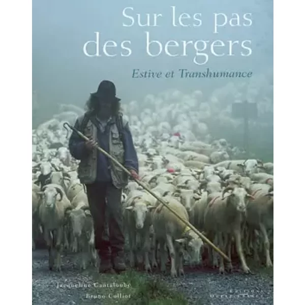Sur les pas des bergers : Estive et transhumance - Jacqueline Cantaloube, Bruno Colliot