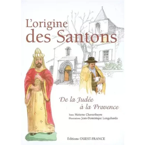 L'origine des Santons : De la Judée à la Provence - Maïtena Chavaribeyre, Jean-Dominique Longubardo