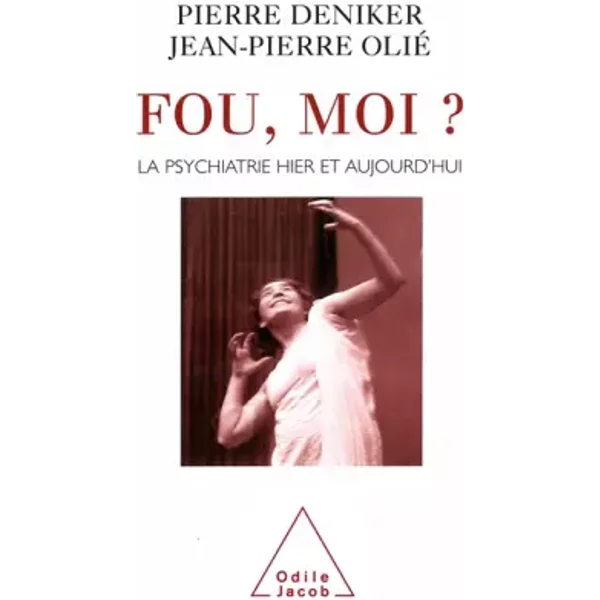 Fou, Moi ? La Psychiatrie Hier Et Aujourd'hui - Pierre Deniker Et Jean-Pierre Olie-image