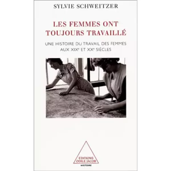 Les Femmes Ont Toujours Travaillé : Une Histoire Du Travail Des Femmes Aux Xixe Et Xxe SièCles - Sylvie Schweitzer-image