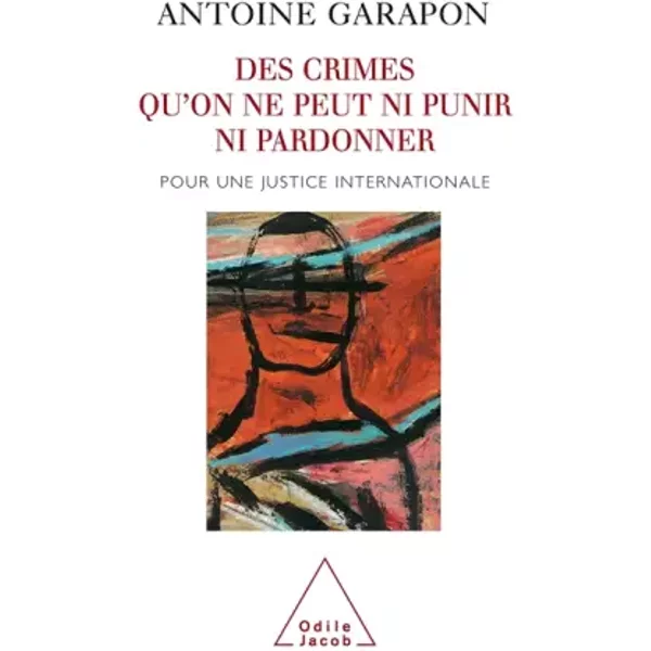 Des crimes qu'on ne peut ni punir ni pardonner - Antoine Garapon
