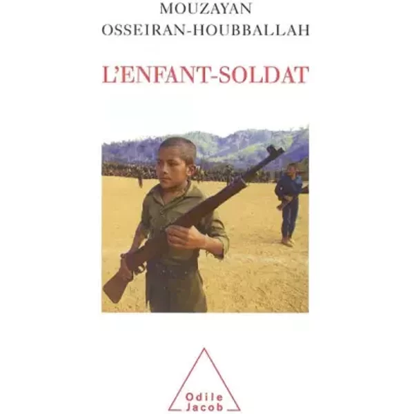 L'Enfant-soldat : Victime transformée en bourreau - Mouzayan Osseiran-Houbballah