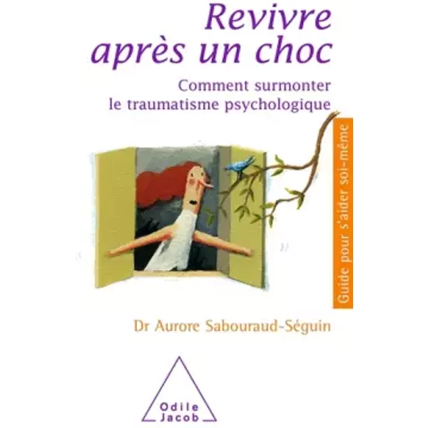 Revivre après un choc: Comment surmonter le traumatisme psychologique - Aurore Sabouraud-Séguin